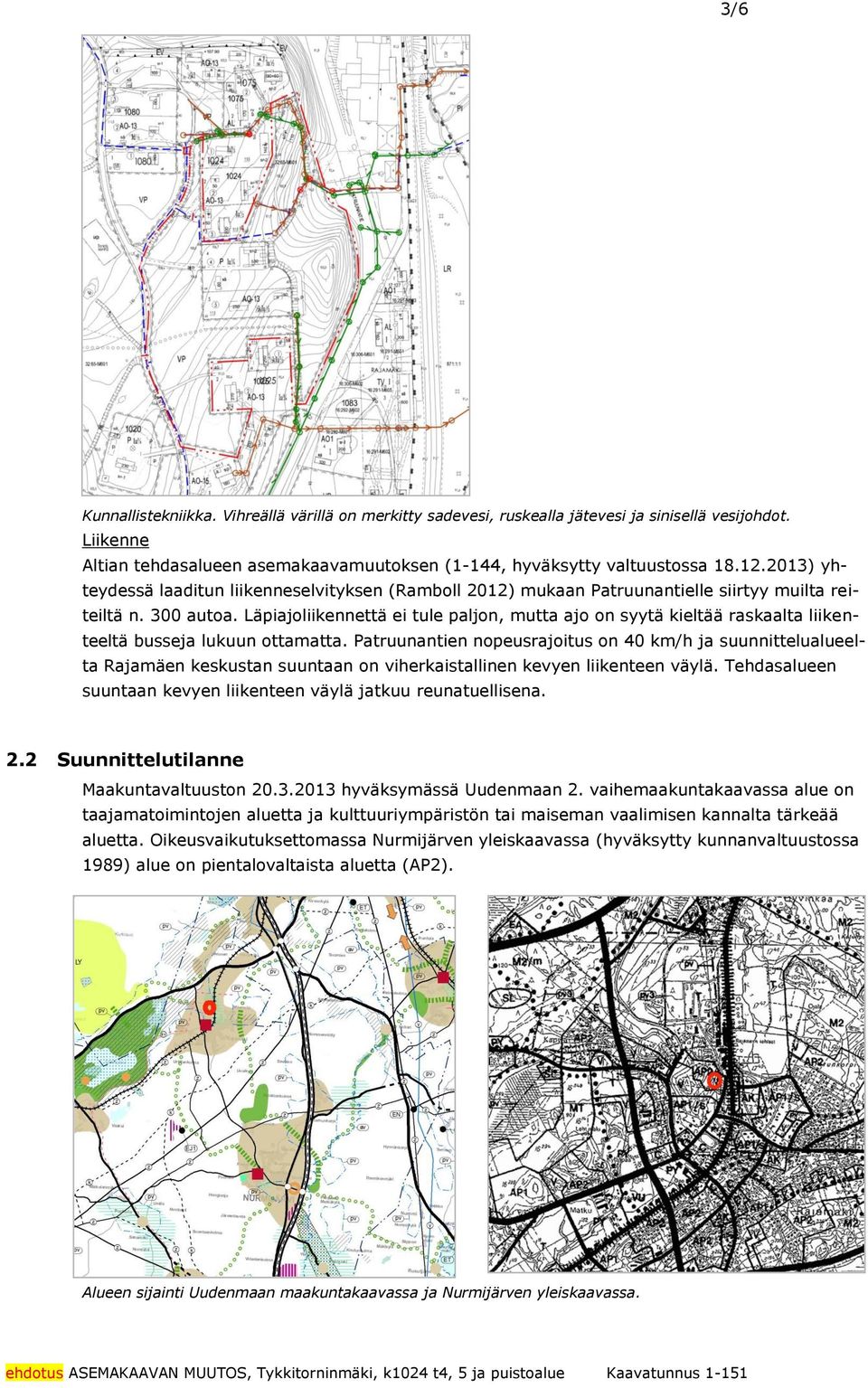 nopeusrjoitus on 0 km/h j suunnittelulueelt Rjmäen keskustn suuntn on viherkistllinen kevyen liikenteen väylä Tehdslueen suuntn kevyen liikenteen väylä jtkuu reuntuellisen Suunnittelutilnne