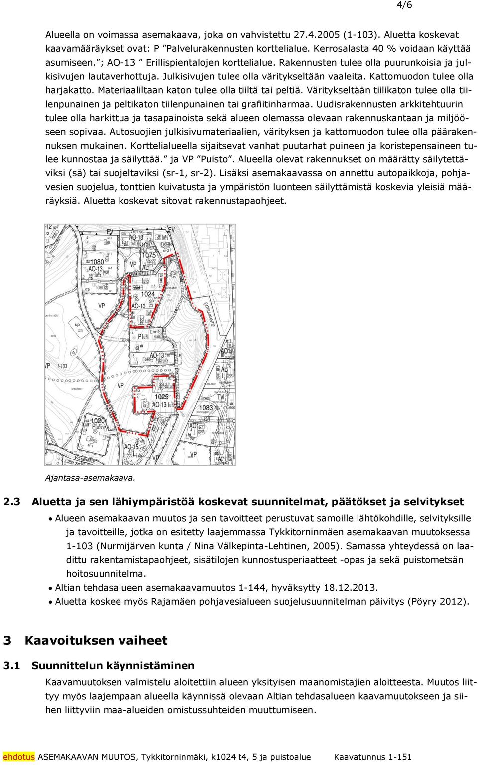 tiilikton tulee oll tiilenpuninen j peltikton tiilenpuninen ti grfiitinhrm Uudisrkennusten rkkitehtuurin tulee oll hrkittu j tspinoist sekä lueen olemss olevn rkennuskntn j miljööseen sopiv