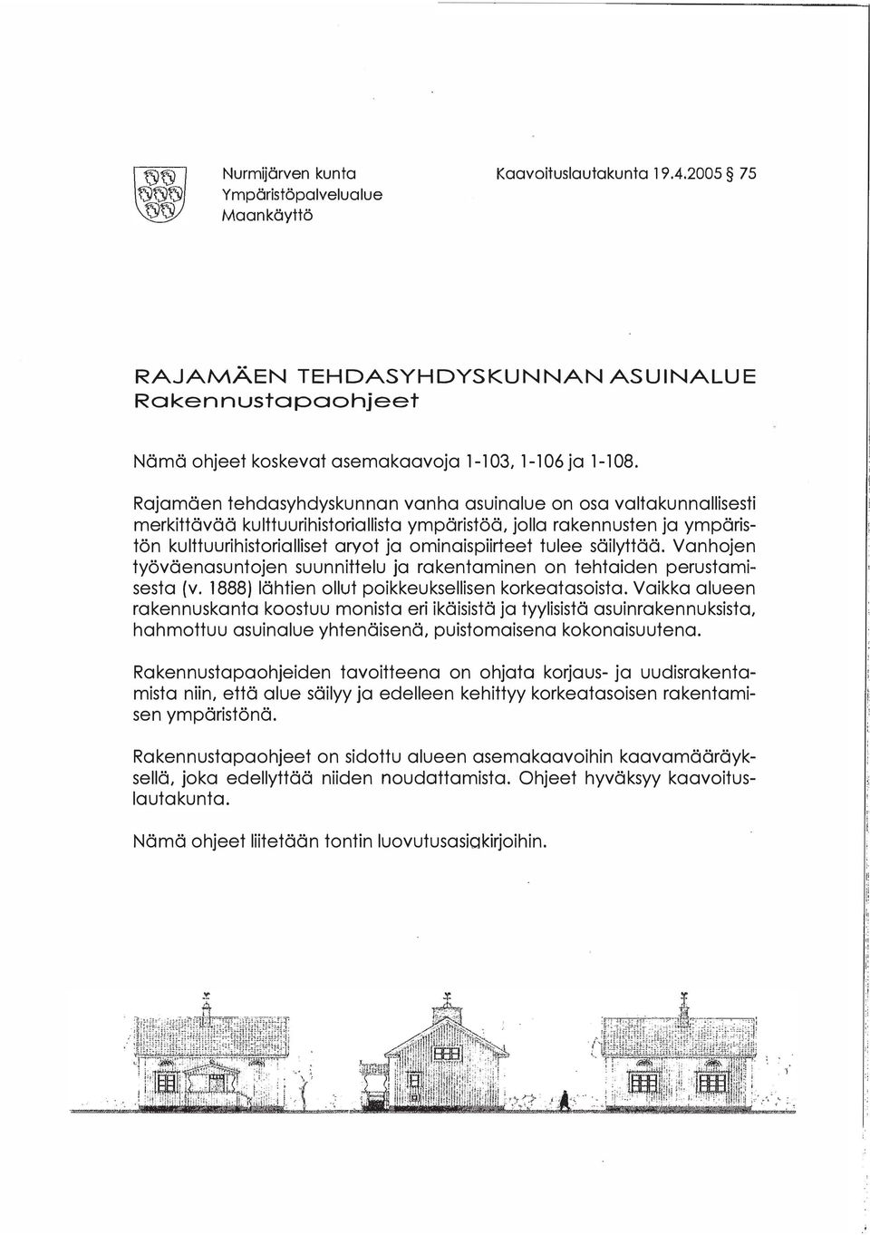 on tehtiden perustmisest (v ) lähtien ollut poikkeuksellisen korketsoist Vikk lueen rkennusknt koostuu monist eri ikäisistä j tyylisistä suinrkennuksist, hhmottuu suinlue yhtenäisenä, puistomisen