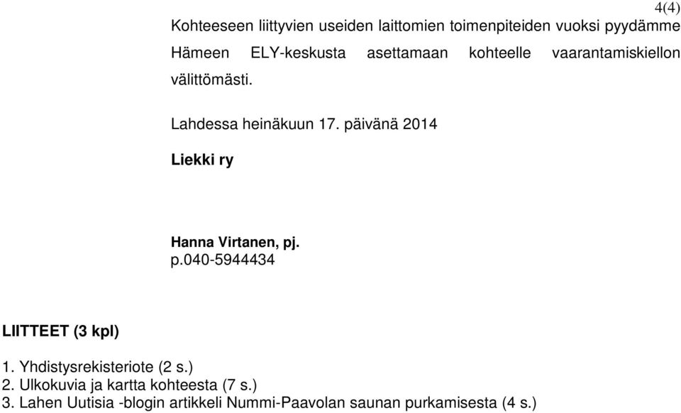 päivänä 2014 Liekki ry Hanna Virtanen, pj. p.040-5944434 LIITTEET (3 kpl) 1.