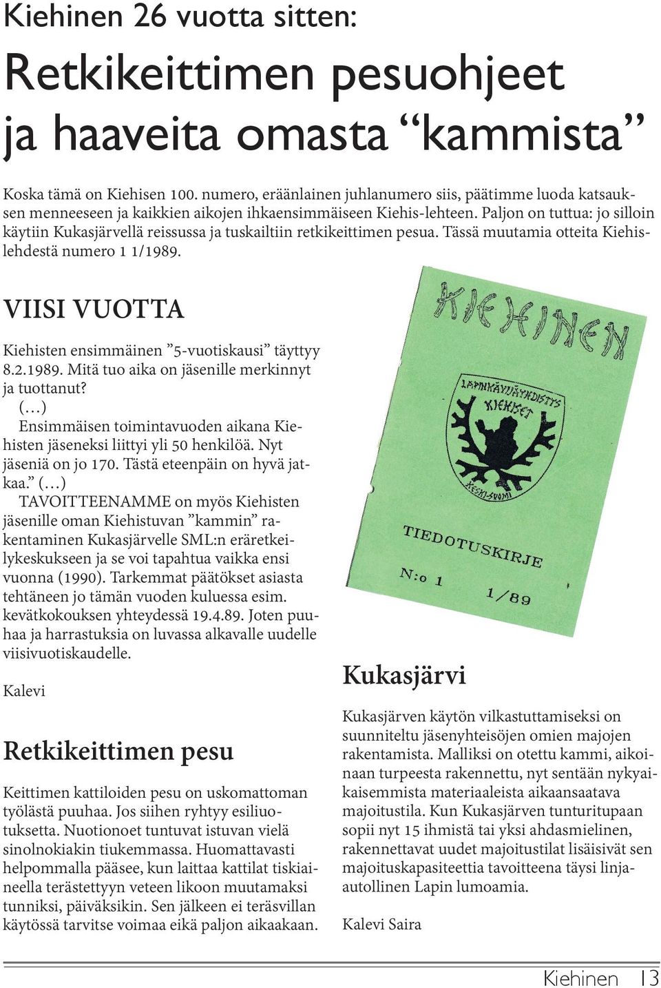 Paljon on tuttua: jo silloin käytiin Kukasjärvellä reissussa ja tuskailtiin retkikeittimen pesua. Tässä muutamia otteita Kiehislehdestä numero 1 1/1989.