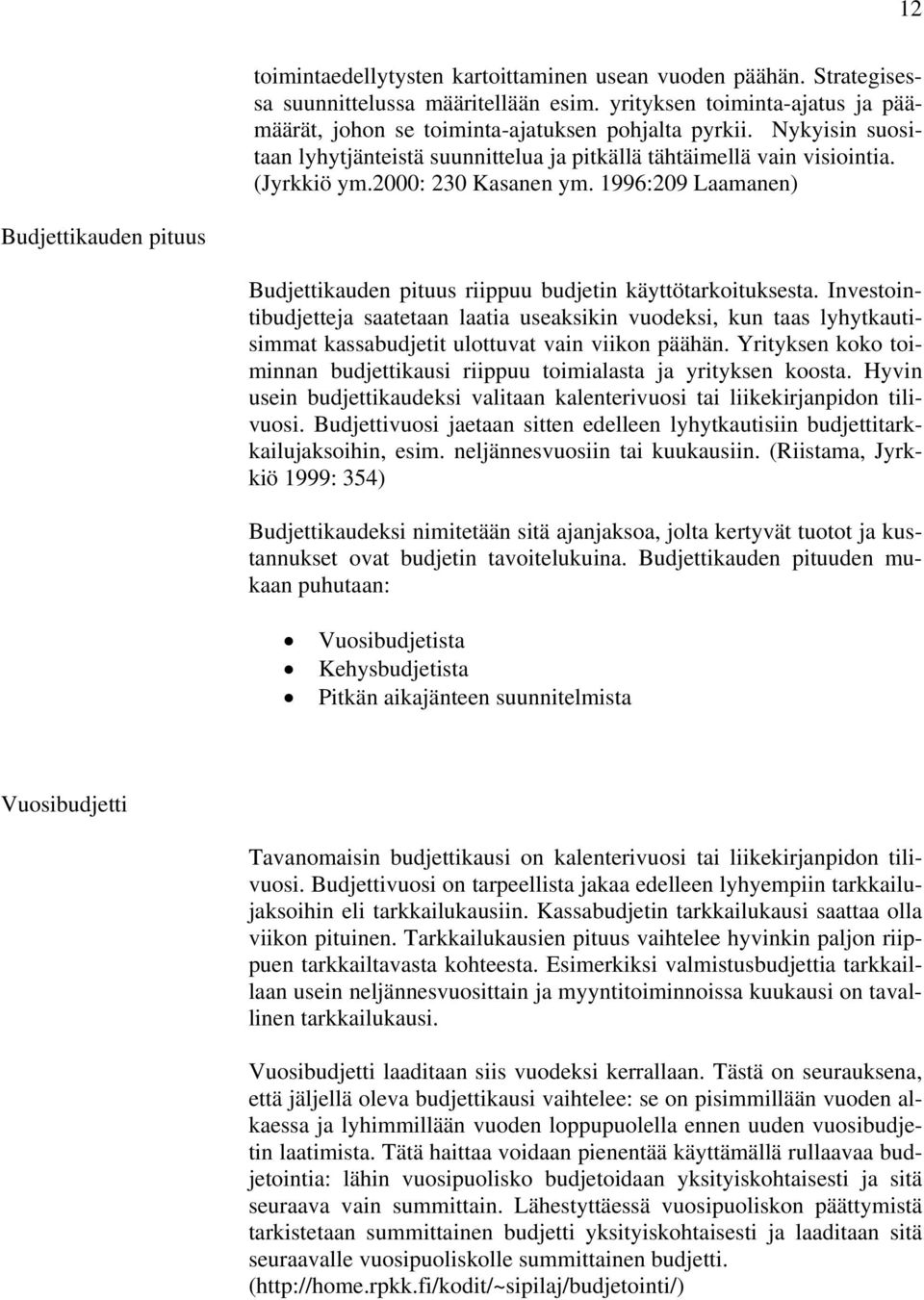 1996:209 Laamanen) Budjettikauden pituus Budjettikauden pituus riippuu budjetin käyttötarkoituksesta.