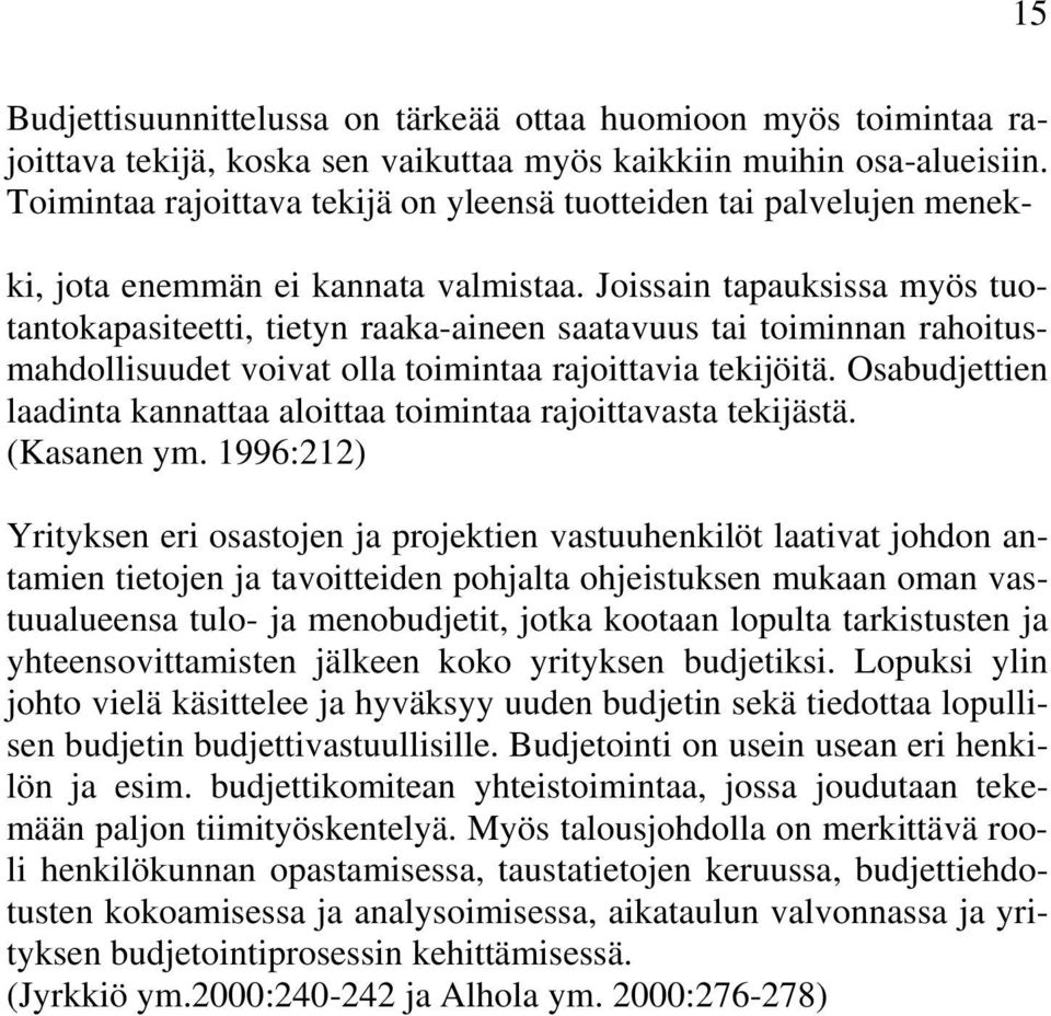 Joissain tapauksissa myös tuotantokapasiteetti, tietyn raaka-aineen saatavuus tai toiminnan rahoitusmahdollisuudet voivat olla toimintaa rajoittavia tekijöitä.