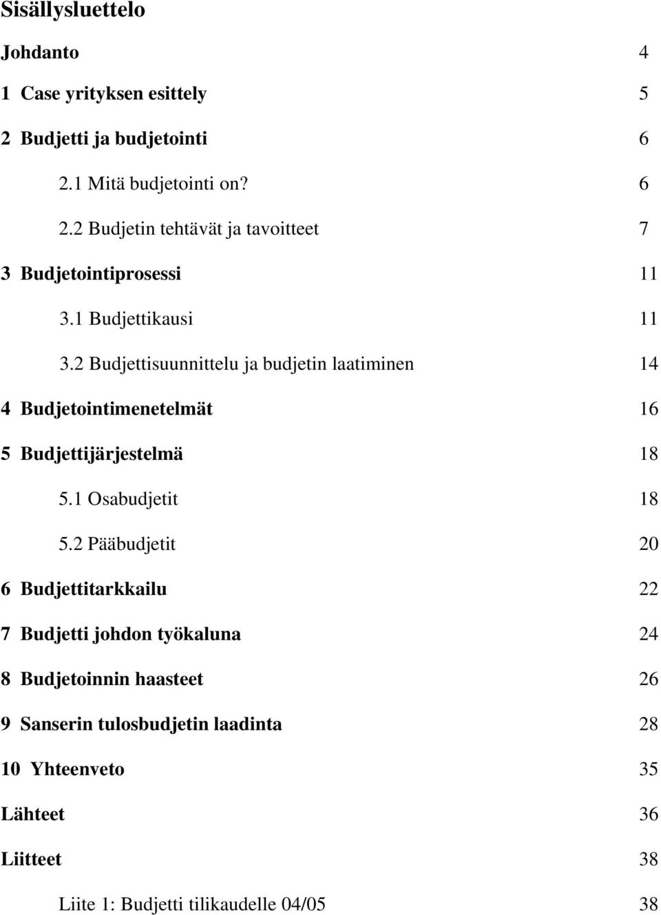 2 Budjettisuunnittelu ja budjetin laatiminen 14 4 Budjetointimenetelmät 16 5 Budjettijärjestelmä 18 5.1 Osabudjetit 18 5.