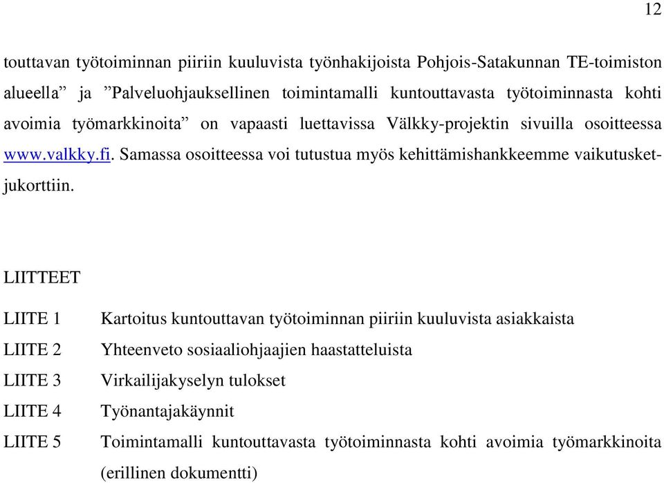 Samassa osoitteessa voi tutustua myös kehittämishankkeemme vaikutusketjukorttiin.