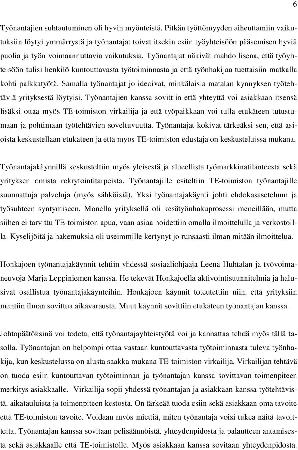 Työnantajat näkivät mahdollisena, että työyhteisöön tulisi henkilö kuntouttavasta työtoiminnasta ja että työnhakijaa tuettaisiin matkalla kohti palkkatyötä.