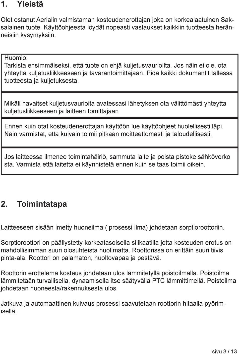 Pidä kaikki dokumentit tallessa tuotteesta ja kuljetuksesta.