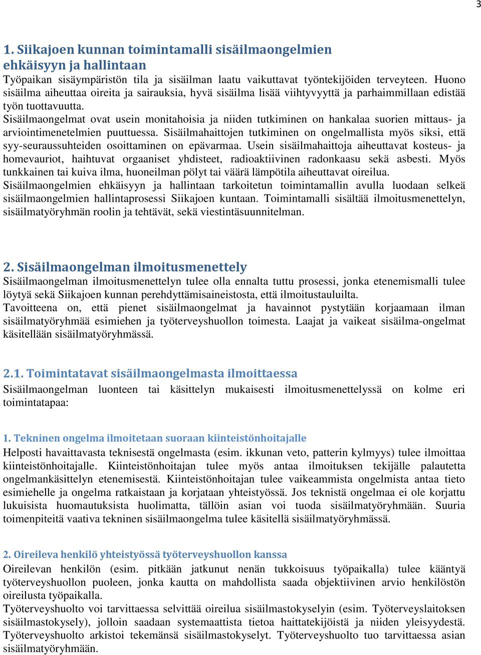 Sisäilmaongelmat ovat usein monitahoisia ja niiden tutkiminen on hankalaa suorien mittaus- ja arviointimenetelmien puuttuessa.