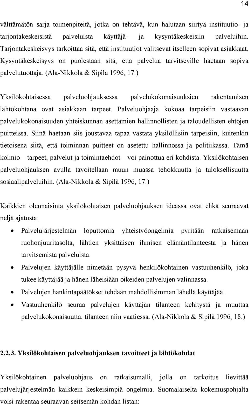 (Ala-Nikkola & Sipilä 1996, 17.) Yksilökohtaisessa palveluohjauksessa palvelukokonaisuuksien rakentamisen lähtökohtana ovat asiakkaan tarpeet.