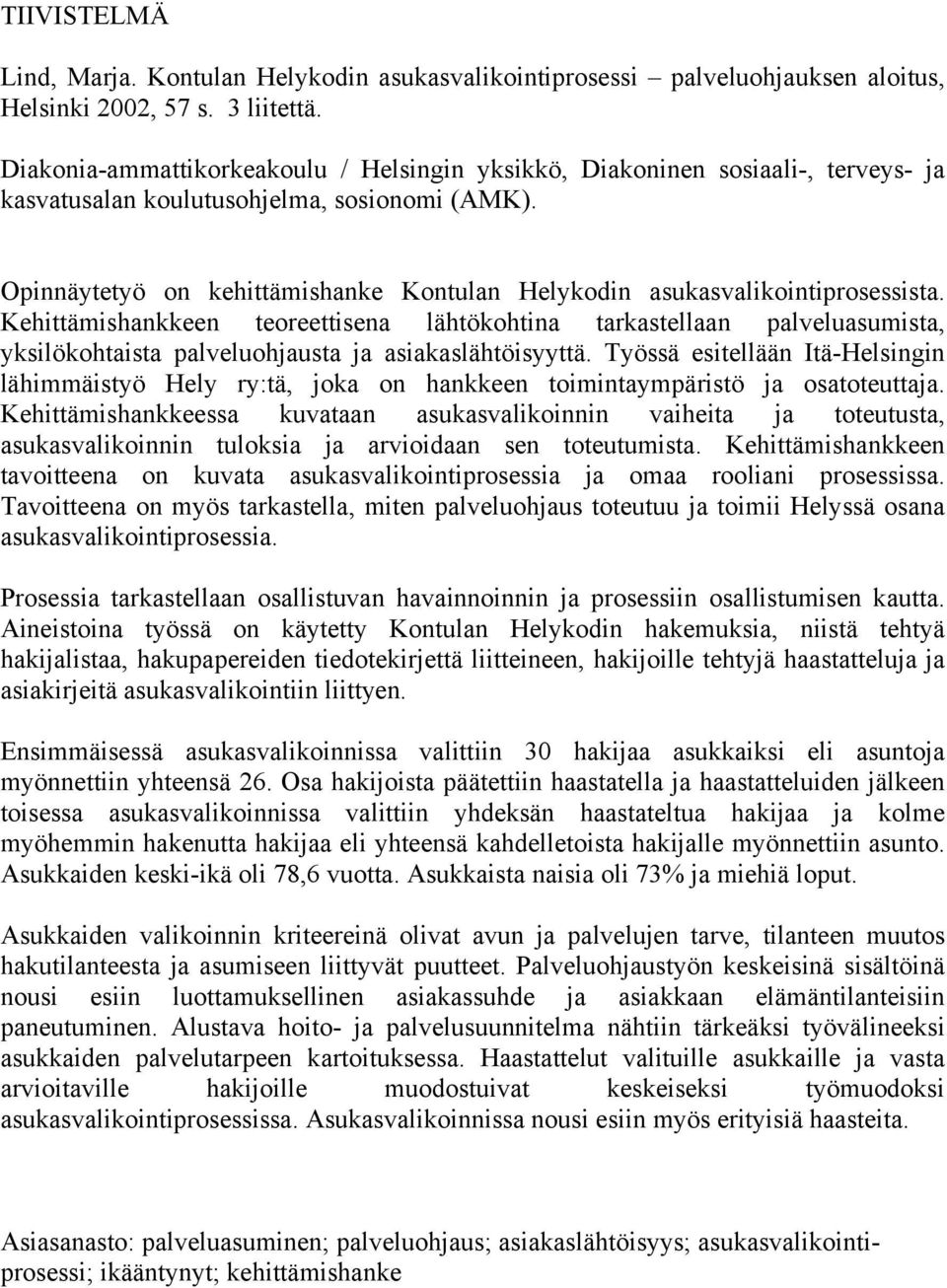 Opinnäytetyö on kehittämishanke Kontulan Helykodin asukasvalikointiprosessista.