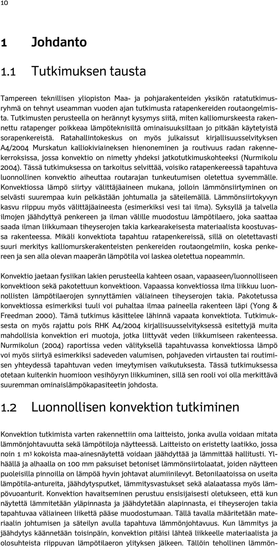 Ratahallintokeskus on myös julkaissut kirjallisuusselvityksen A4/2004 Murskatun kalliokiviaineksen hienoneminen ja routivuus radan rakennekerroksissa, jossa konvektio on nimetty yhdeksi