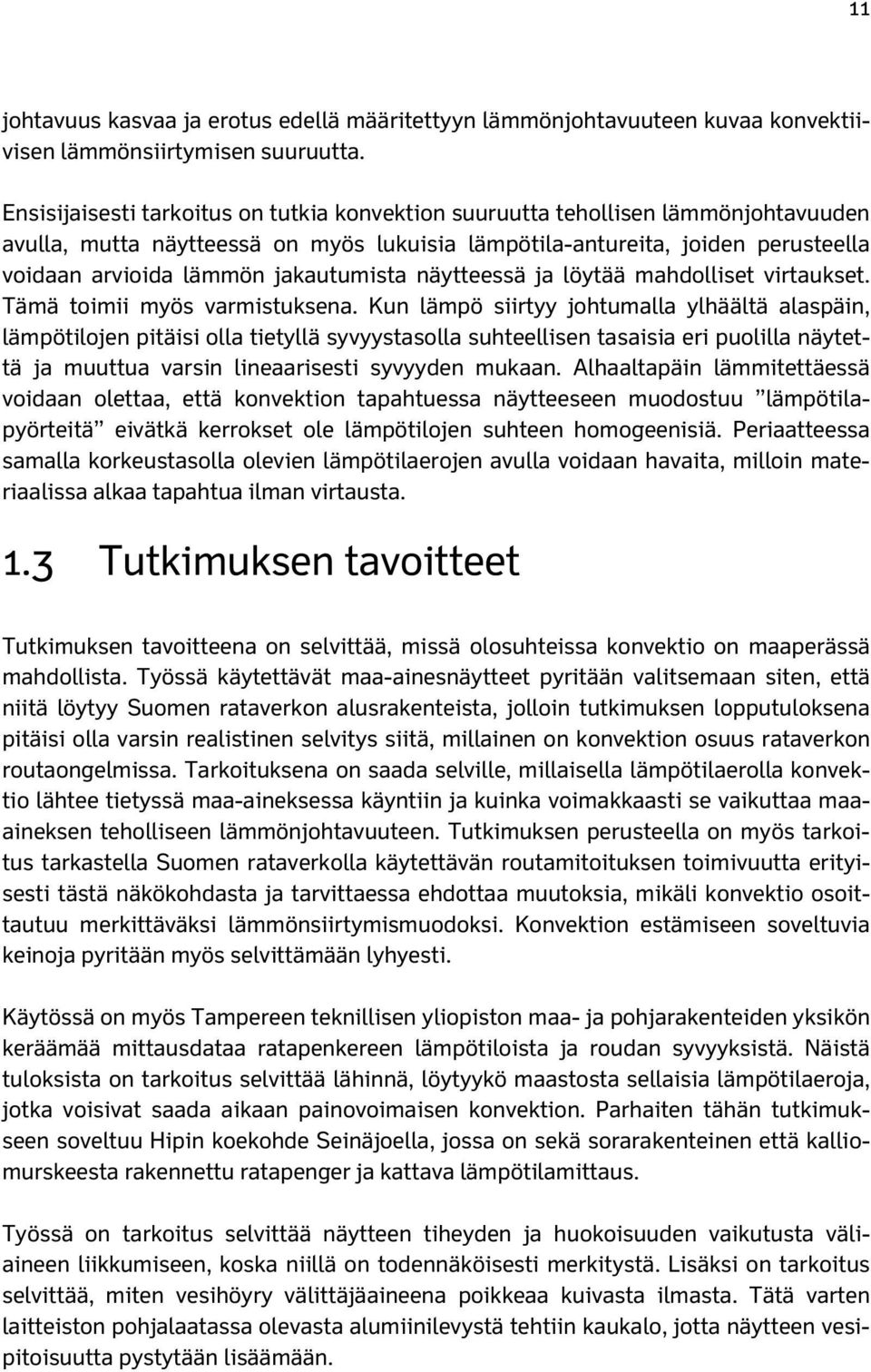 jakautumista näytteessä ja löytää mahdolliset virtaukset. Tämä toimii myös varmistuksena.