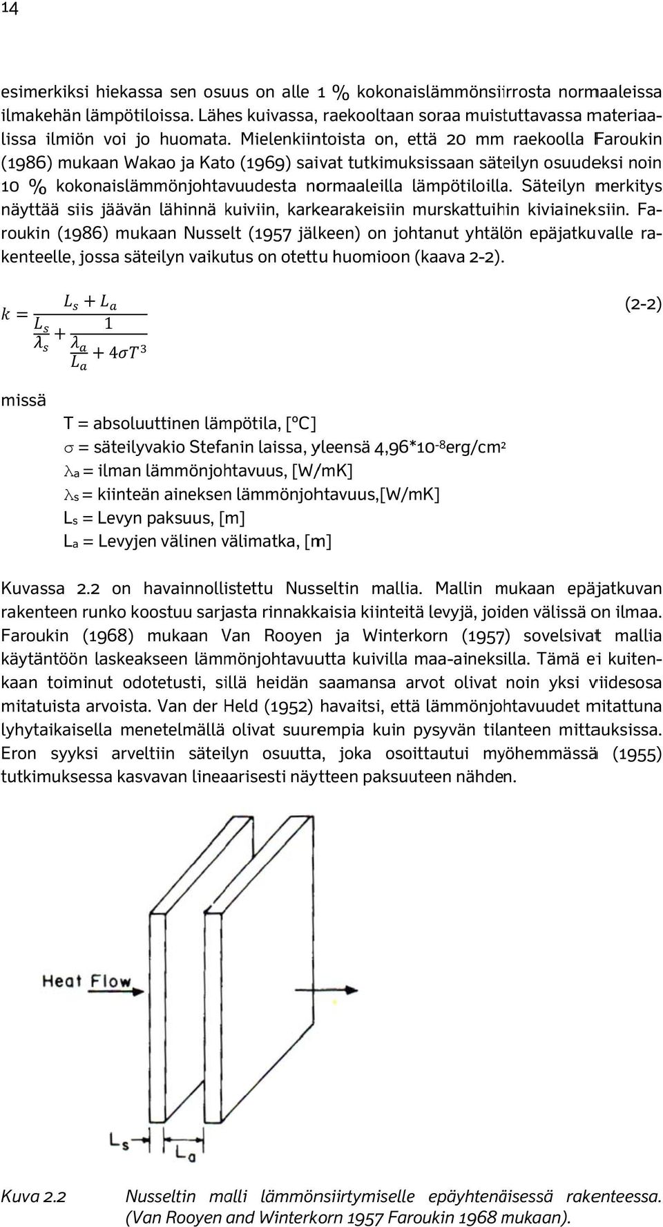 Säteilyn merkitys näyttää siis jäävän lähinnä kuiviin, karkearakeisiin murskattuihin kiviaineksiin.