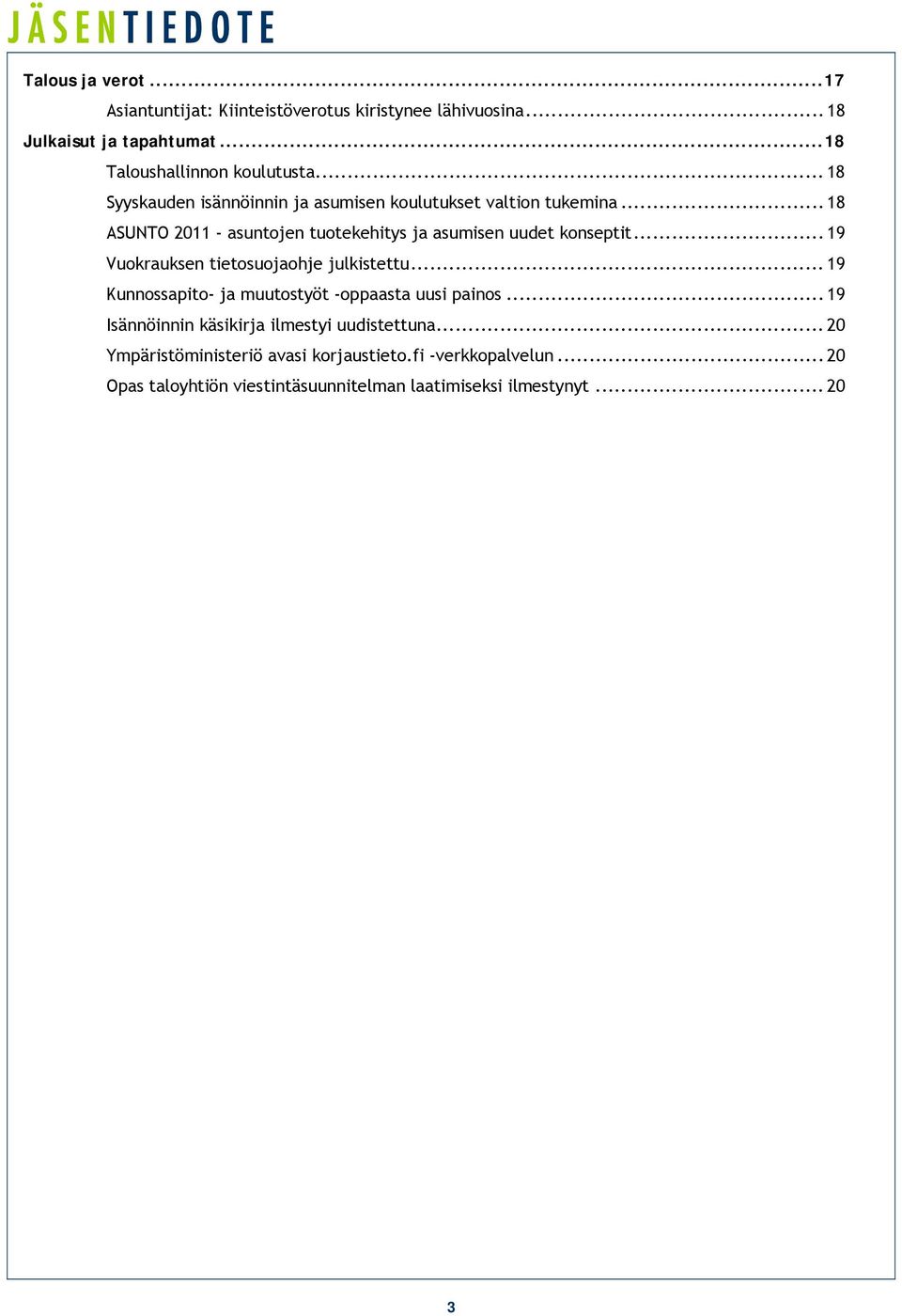 .. 19 Vuokrauksen tietosuojaohje julkistettu... 19 Kunnossapito- ja muutostyöt -oppaasta uusi painos.