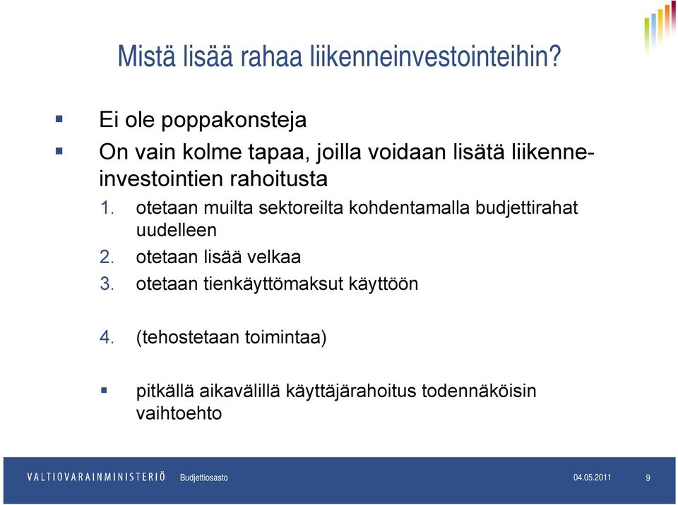 otetaan muilta sektoreilta kohdentamalla budjettirahat uudelleen 2. otetaan lisää velkaa 3.