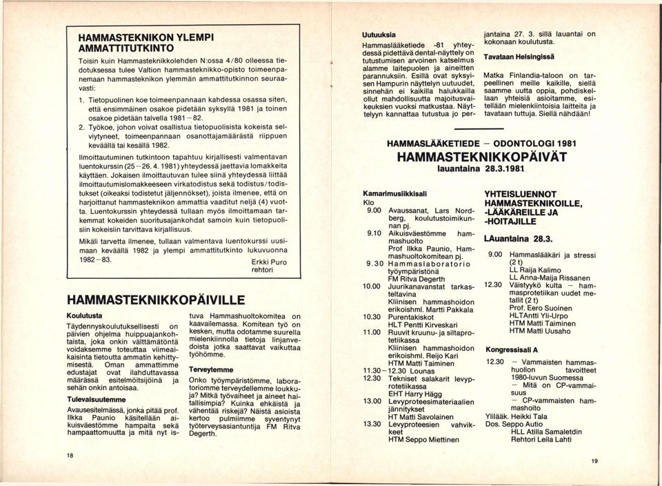 Työkoe, johon voivat osallistua tietopuolisista kokeista selviytyneet, toimeenpannaan osanottajamäärästä riippuen keväällä tai kesällä 1982.