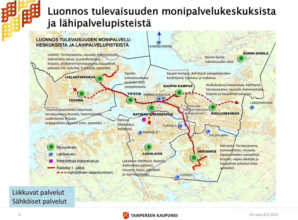 kahvilat, kuntosali, apteekki) Tipotie: tulevaisuudessa muitakin kuin sotepalveluita Nurmi Sorila: tulevaisuuden alue Kaupin kampus: kehittyvä sotepalveluiden keskittymä, koulutus ja tutkimus