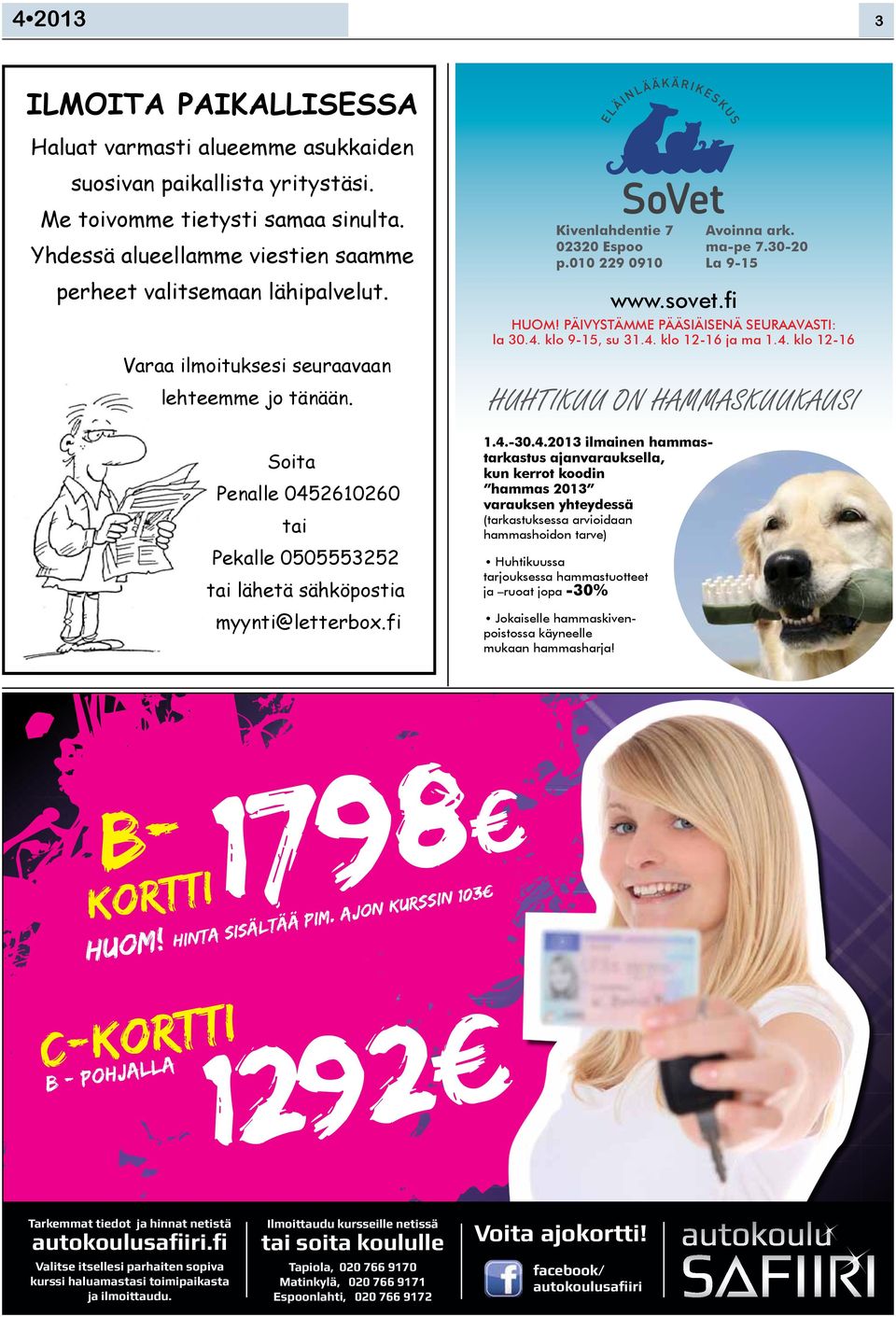 Soita Penalle 0452610260 tai Pekalle 0505553252 tai lähetä sähköpostia myynti@letterbox.fi Kivenlahdentie 7 02320 Espoo p.010 229 0910 www.sovet.fi HUOM! PÄIVYSTÄMME PÄÄSIÄISENÄ SEURAAVASTI: la 30.4. klo 9-15, su 31.