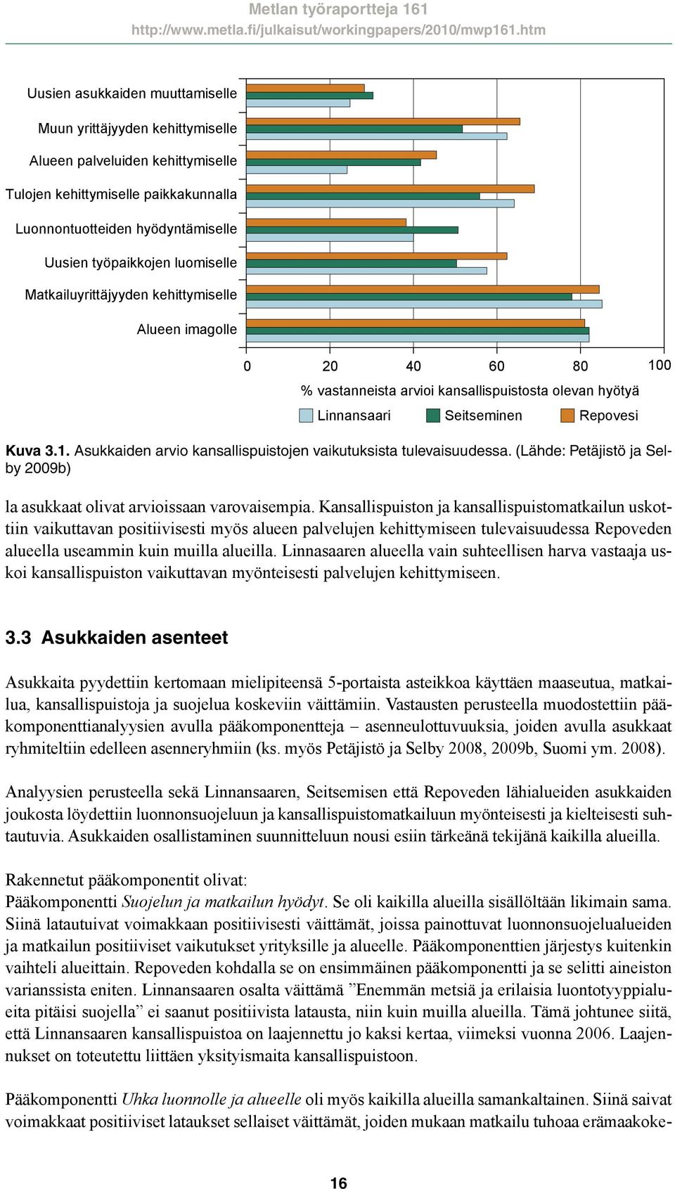 (Lähde: Petäjistö ja Selby 2009b) la asukkaat olivat arvioissaan varovaisempia.