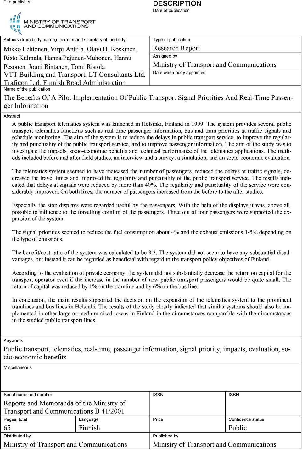 publication Research Report Assigned by Ministry of Transport and Communications Date when body appointed Name of the publication The Benefits Of A Pilot Implementation Of Public Transport Signal