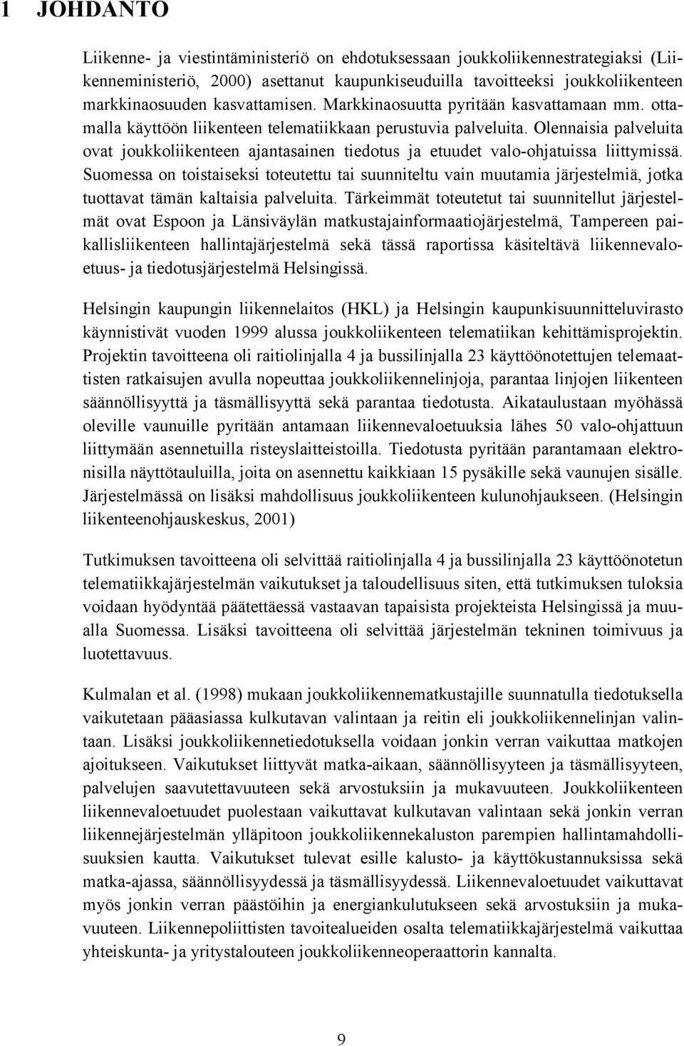 Olennaisia palveluita ovat joukkoliikenteen ajantasainen tiedotus ja etuudet valo-ohjatuissa liittymissä.