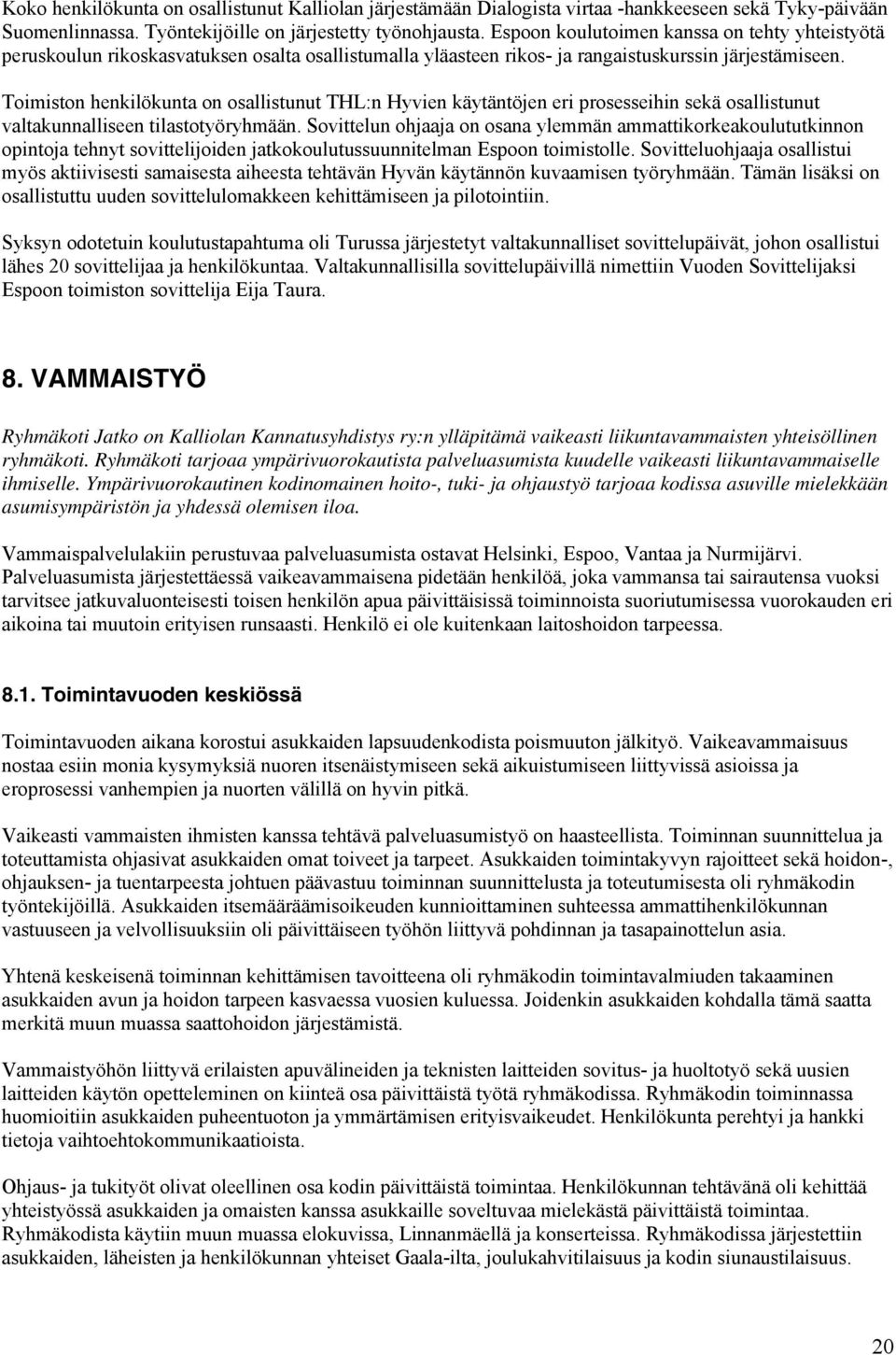 Toimiston henkilökunta on osallistunut THL:n Hyvien käytäntöjen eri prosesseihin sekä osallistunut valtakunnalliseen tilastotyöryhmään.