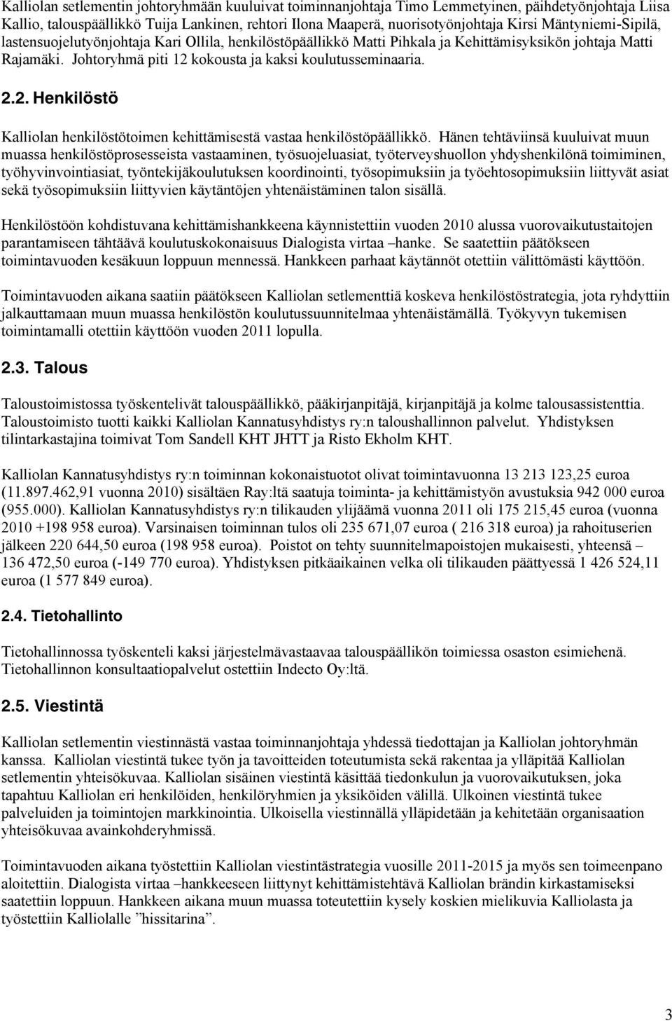 kokousta ja kaksi koulutusseminaaria. 2.2. Henkilöstö Kalliolan henkilöstötoimen kehittämisestä vastaa henkilöstöpäällikkö.