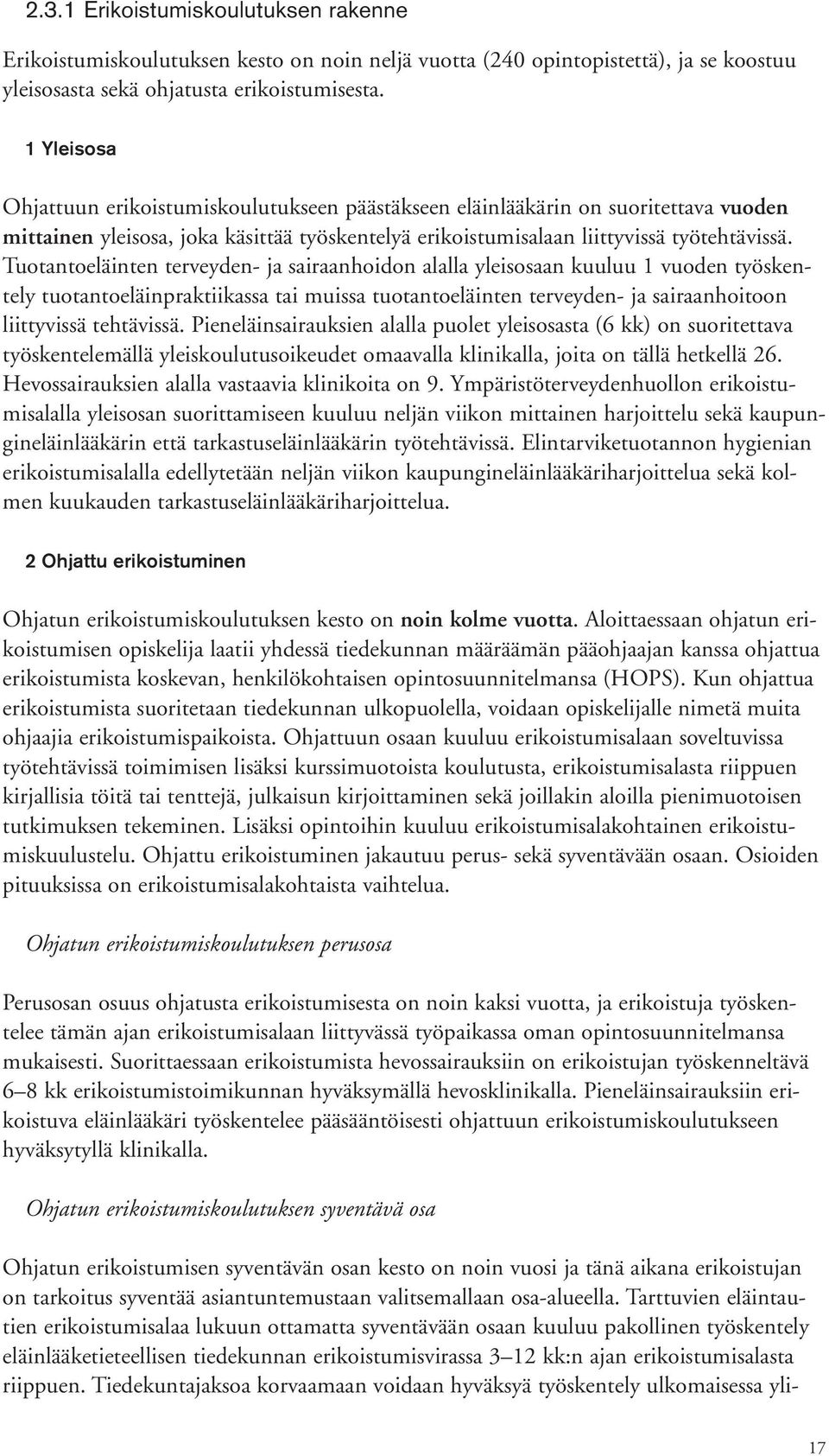 Tuotantoeläinten terveyden- ja sairaanhoidon alalla yleisosaan kuuluu 1 vuoden työskentely tuotantoeläinpraktiikassa tai muissa tuotantoeläinten terveyden- ja sairaanhoitoon liittyvissä tehtävissä.