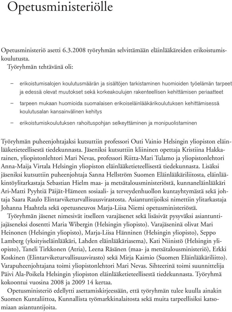 periaatteet tarpeen mukaan huomioida suomalaisen erikoiseläinlääkärikoulutuksen kehittämisessä koulutusalan kansainvälinen kehitys erikoistumiskoulutuksen rahoituspohjan selkeyttäminen ja