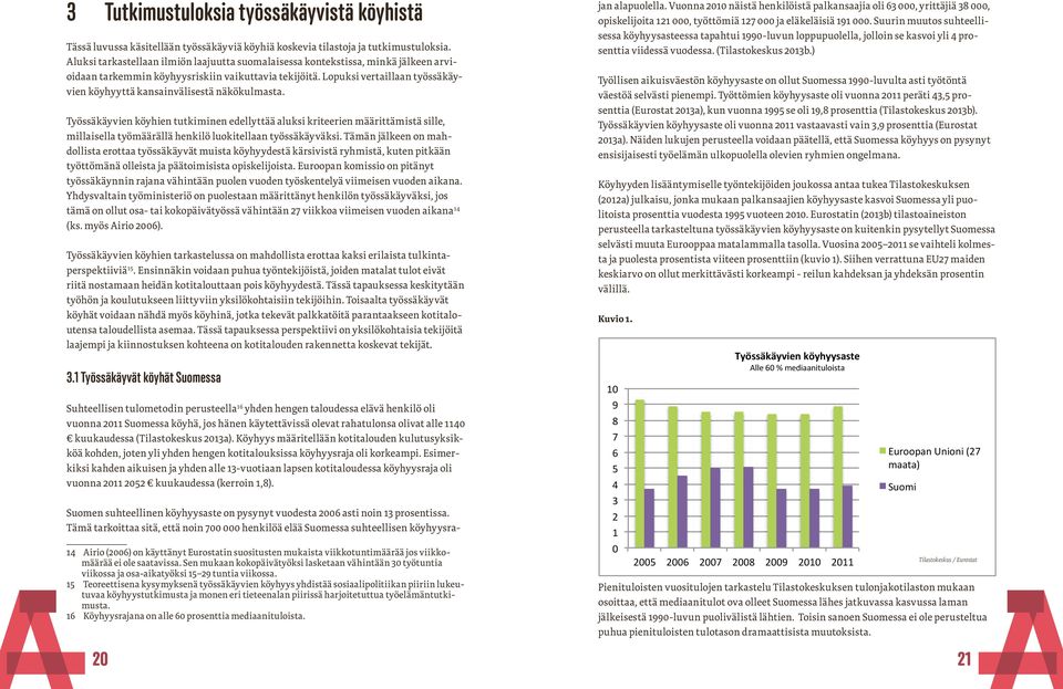 Lopuksi vertaillaan työssäkäyvien köyhyyttä kansainvälisestä näkökulmasta.