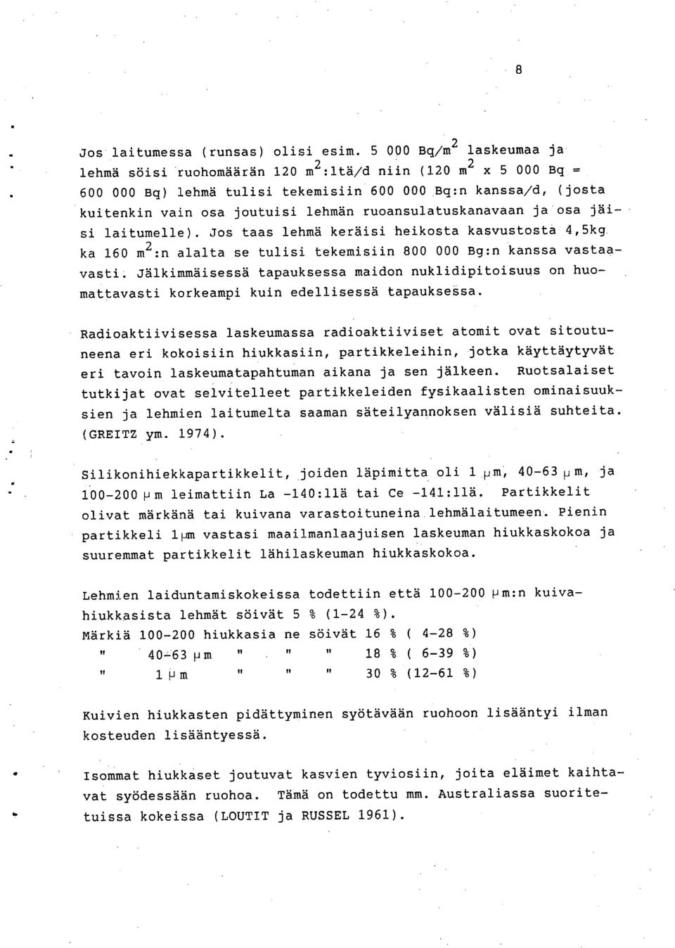 ruoansulatuskanavaan ja osa jäisi laitumelle). Jos taas lehmä keräisi heikosta kasvustosta 4,5kg ka 160 m 2 :n alalta se tulisi tekemisiin 800 000 Bg:n kanssa vastaavasti.