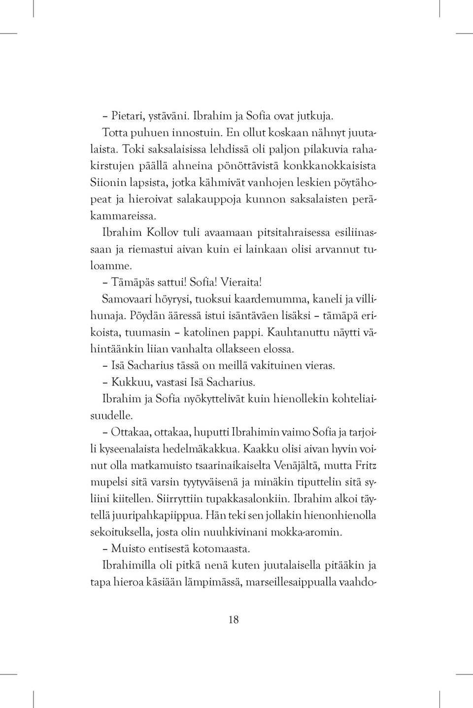 kunnon saksalaisten peräkammareissa. Ibrahim Kollov tuli avaamaan pitsitahraisessa esiliinassaan ja riemastui aivan kuin ei lainkaan olisi arvannut tuloamme. Tämäpäs sattui! Sofia! Vieraita!