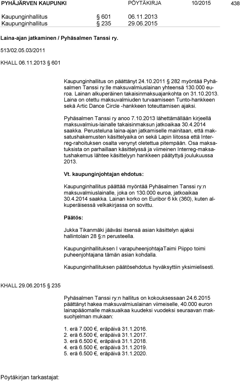 Lai na on otettu maksuvalmiuden turvaamiseen Tunto-hankkeen se kä Artic Dance Circle -hankkeen toteuttamisen ajaksi. Pyhäsalmen Tanssi ry anoo 7.10.