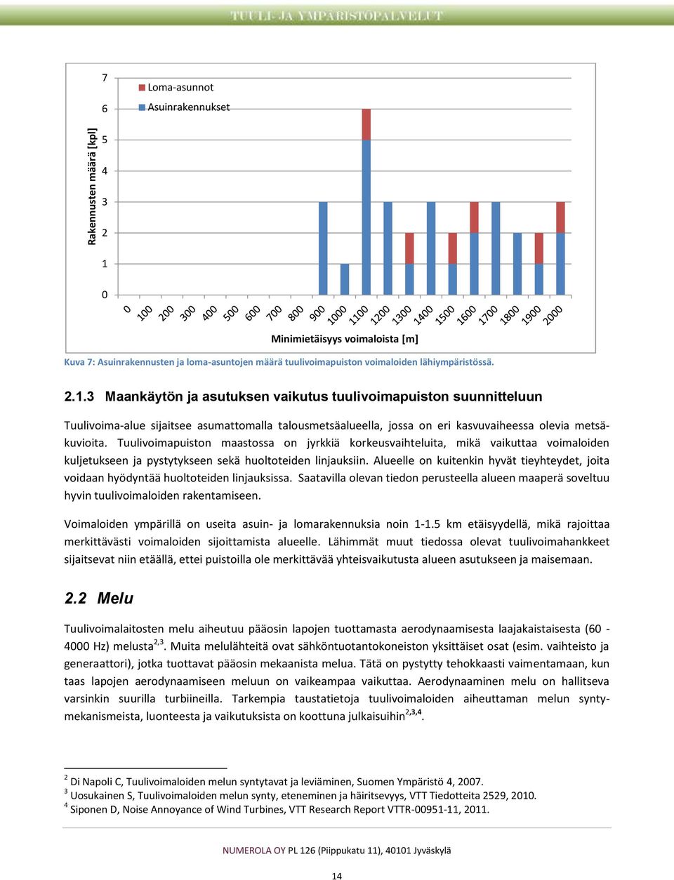 3 Maankäytön ja asutuksen vaikutus tuulivoimapuiston suunnitteluun Tuulivoima-alue sijaitsee asumattomalla talousmetsäalueella, jossa on eri kasvuvaiheessa olevia metsäkuvioita.