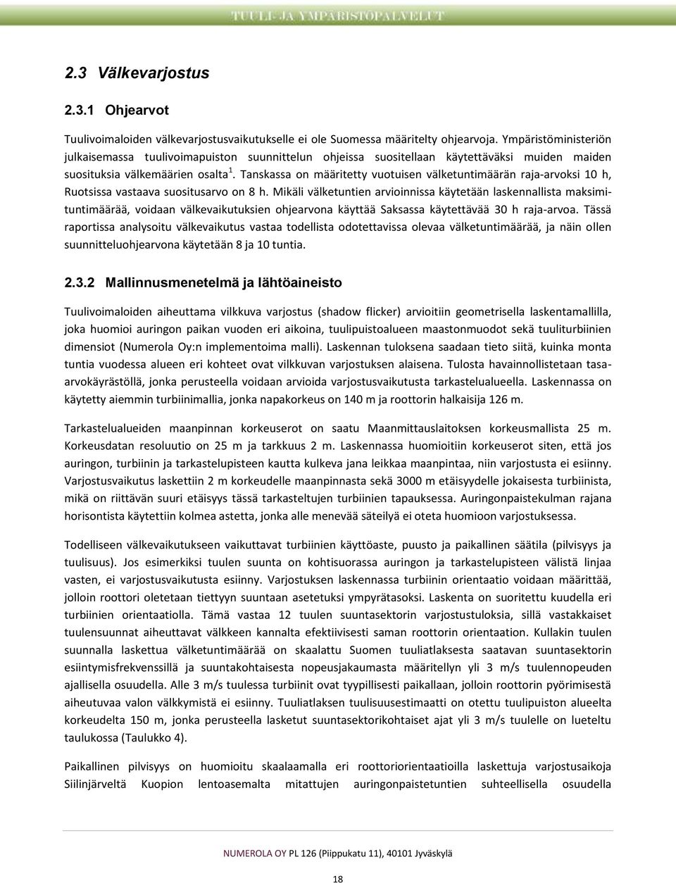 Tanskassa on määritetty vuotuisen välketuntimäärän raja-arvoksi 10 h, Ruotsissa vastaava suositusarvo on 8 h.