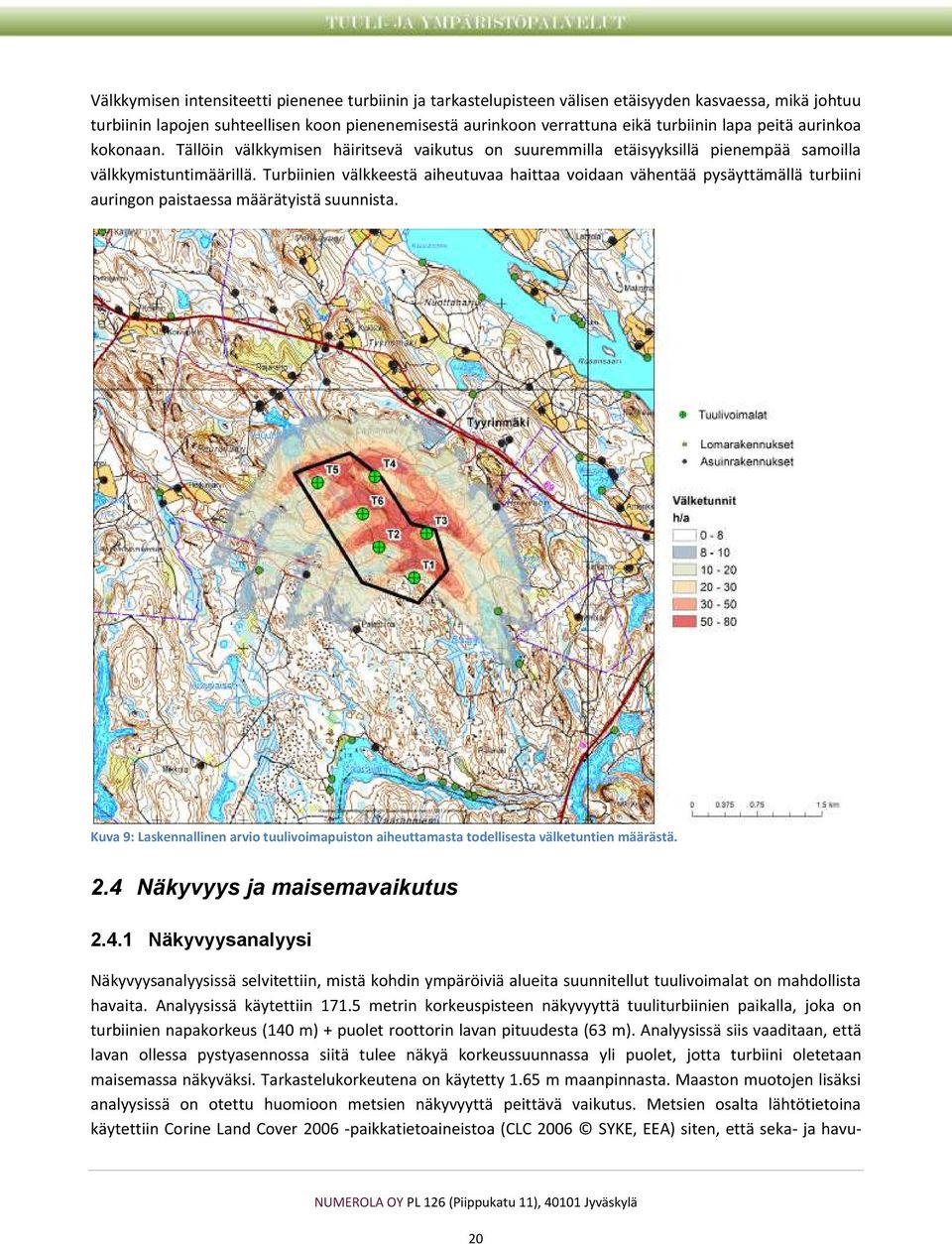 Turbiinien välkkeestä aiheutuvaa haittaa voidaan vähentää pysäyttämällä turbiini auringon paistaessa määrätyistä suunnista.