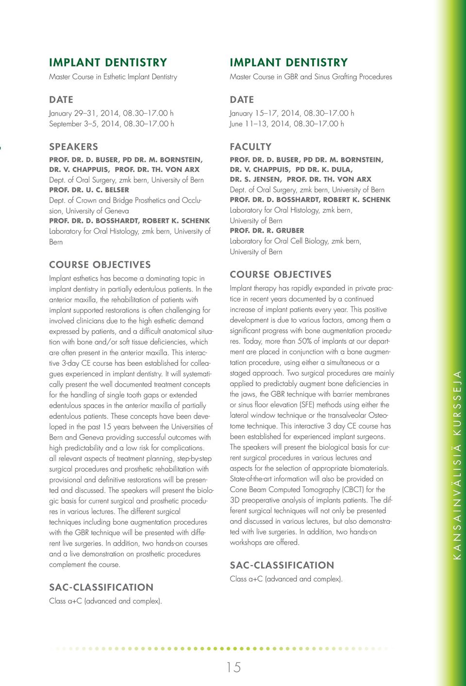 of Oral Surgery, zmk bern, University of Bern PROF. DR. U. C. BELSER Dept. of Crown and Bridge Prosthetics and Occlusion, University of Geneva PROF. DR. D. BOSSHARDT, ROBERT K.