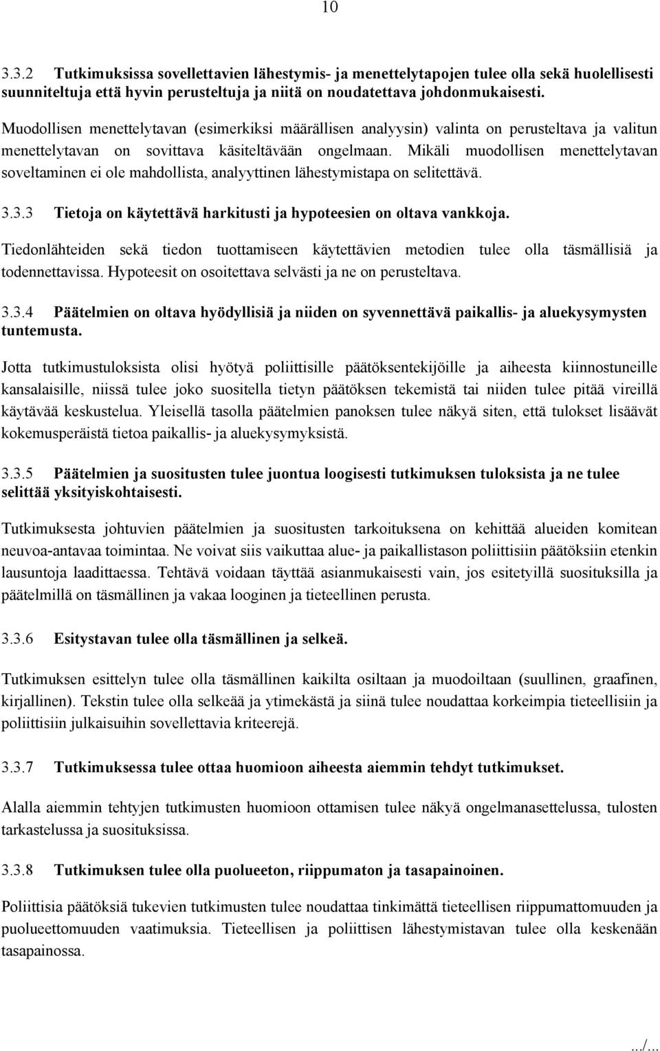 Mikäli muodollisen menettelytavan soveltaminen ei ole mahdollista, analyyttinen lähestymistapa on selitettävä. 3.3.3 Tietoja on käytettävä harkitusti ja hypoteesien on oltava vankkoja.