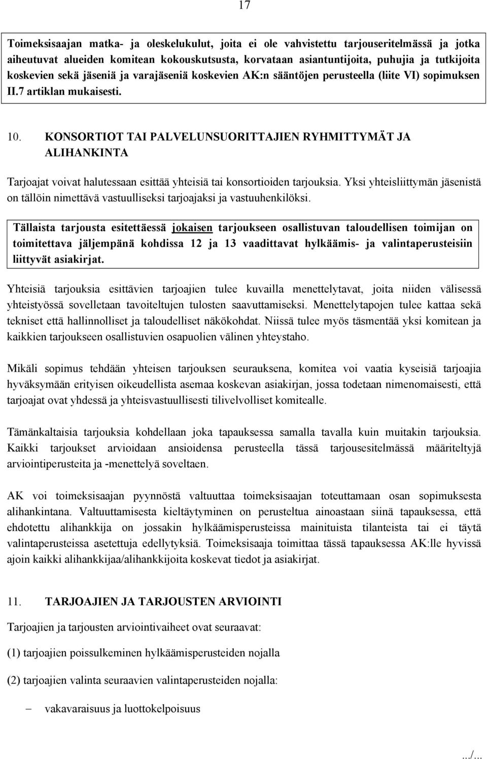 KONSORTIOT TAI PALVELUNSUORITTAJIEN RYHMITTYMÄT JA ALIHANKINTA Tarjoajat voivat halutessaan esittää yhteisiä tai konsortioiden tarjouksia.