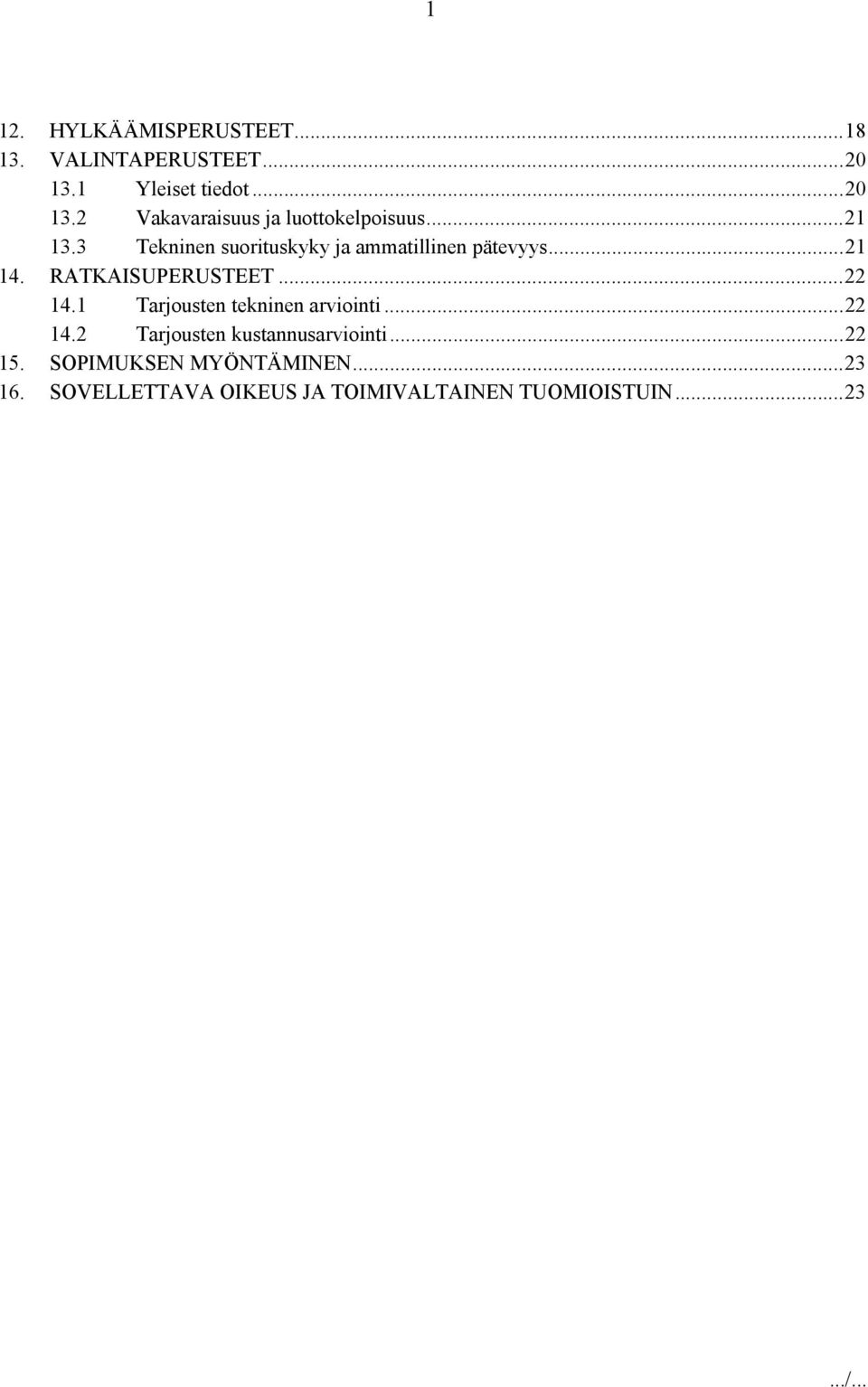 1 Tarjousten tekninen arviointi...22 14.2 Tarjousten kustannusarviointi...22 15.