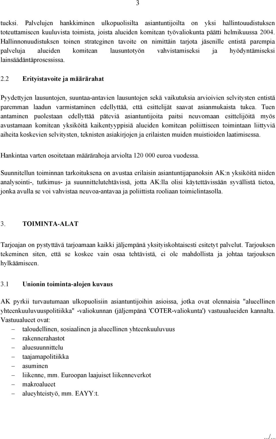 2 Erityistavoite ja määrärahat Pyydettyjen lausuntojen, suuntaa-antavien lausuntojen sekä vaikutuksia arvioivien selvitysten entistä paremman laadun varmistaminen edellyttää, että esittelijät saavat