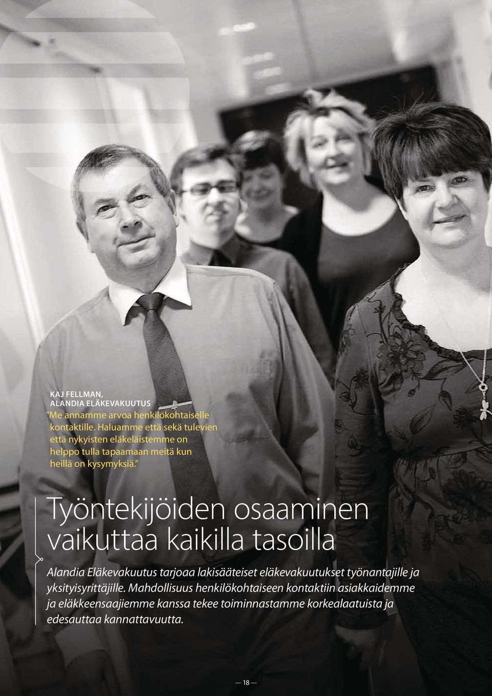 Työntekijöiden osaaminen vaikuttaa kaikilla tasoilla Alandia Eläkevakuutus tarjoaa lakisääteiset eläkevakuutukset