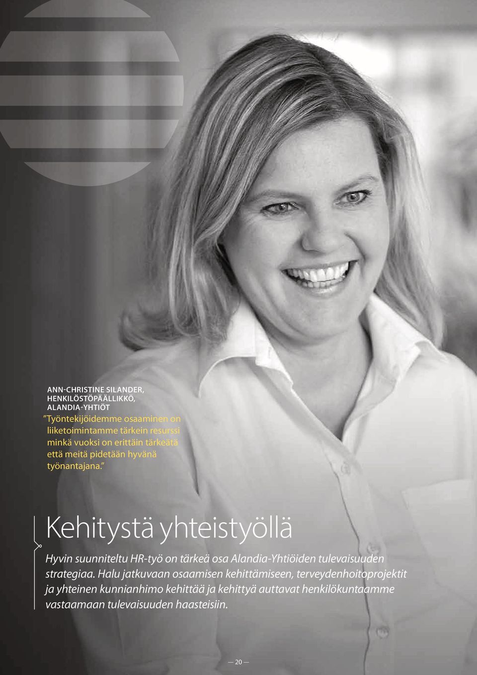 Kehitystä yhteistyöllä Hyvin suunniteltu HR-työ on tärkeä osa Alandia-Yhtiöiden tulevaisuuden strategiaa.
