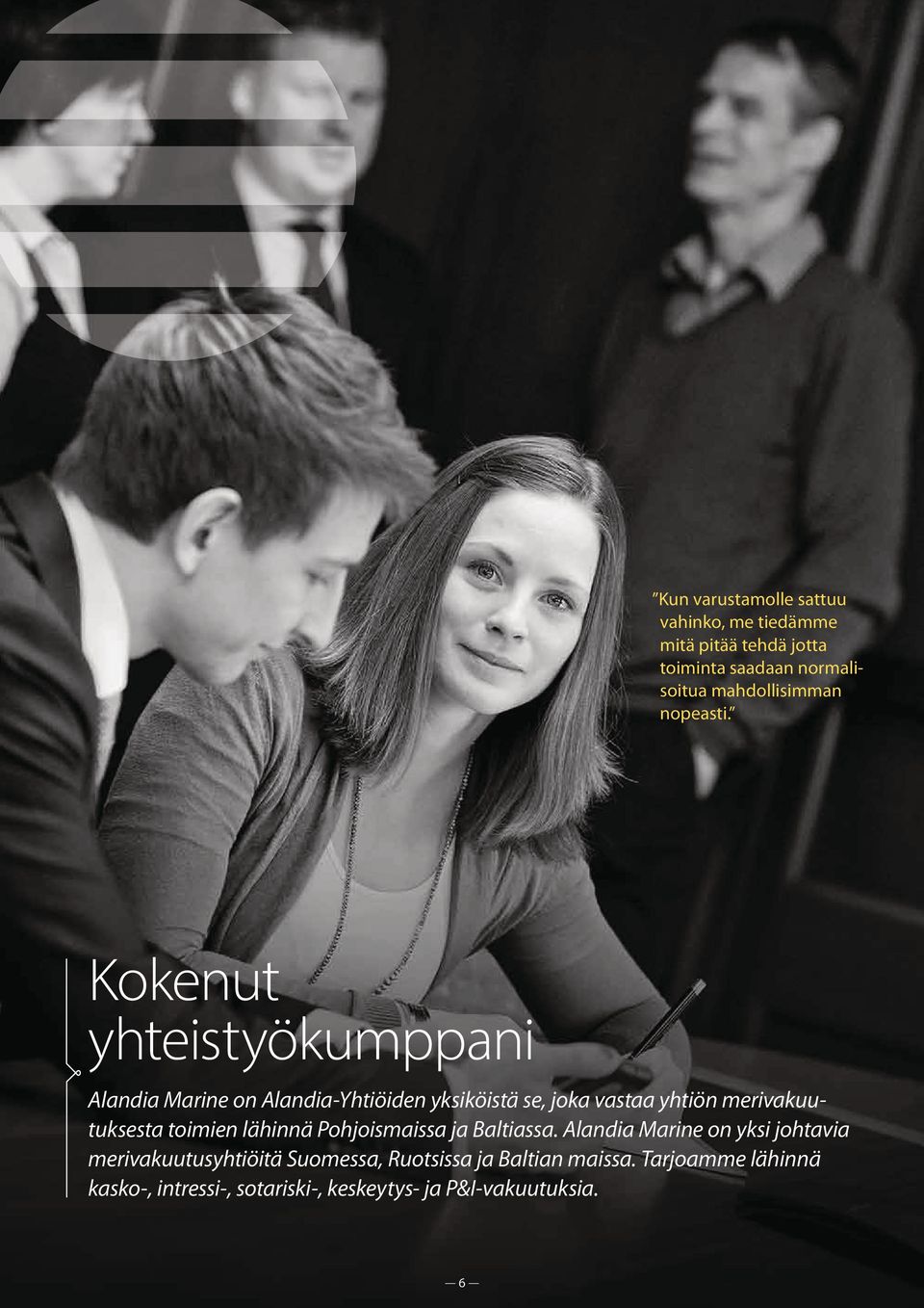 Kokenut yhteistyökumppani Alandia Marine on Alandia-Yhtiöiden yksiköistä se, joka vastaa yhtiön merivakuutuksesta
