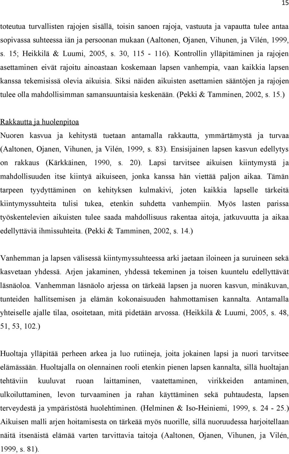 Kontrollin ylläpitäminen ja rajojen asettaminen eivät rajoitu ainoastaan koskemaan lapsen vanhempia, vaan kaikkia lapsen kanssa tekemisissä olevia aikuisia.