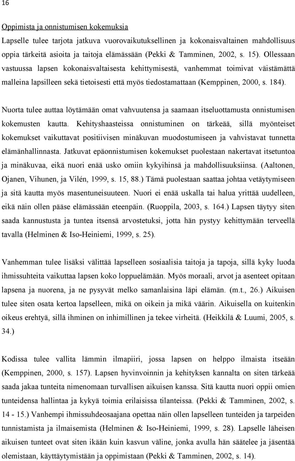 Nuorta tulee auttaa löytämään omat vahvuutensa ja saamaan itseluottamusta onnistumisen kokemusten kautta.