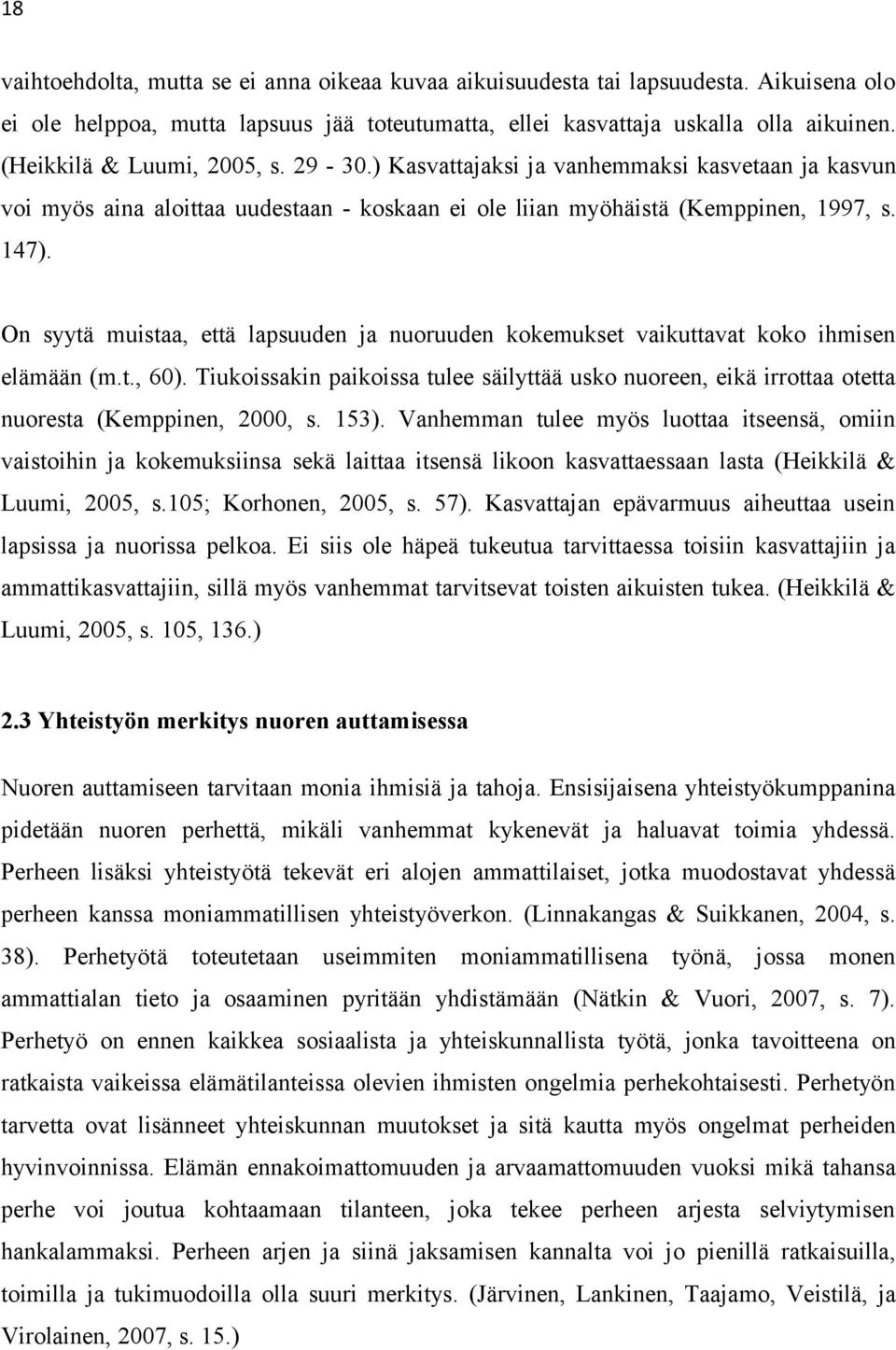 On syytä muistaa, että lapsuuden ja nuoruuden kokemukset vaikuttavat koko ihmisen elämään (m.t., 60).