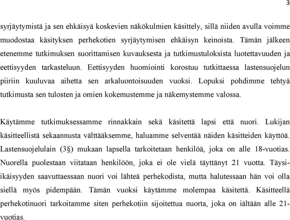 Eettisyyden huomiointi korostuu tutkittaessa lastensuojelun piiriin kuuluvaa aihetta sen arkaluontoisuuden vuoksi.