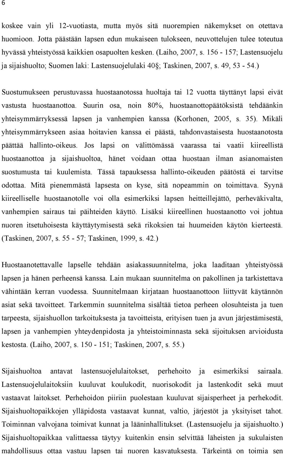 156-157; Lastensuojelu ja sijaishuolto; Suomen laki: Lastensuojelulaki 40 ; Taskinen, 2007, s. 49, 53-54.