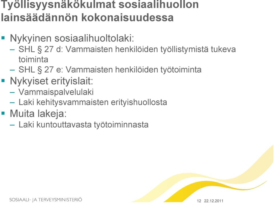 SHL 27 e: Vammaisten henkilöiden työtoiminta Nykyiset erityislait: Vammaispalvelulaki